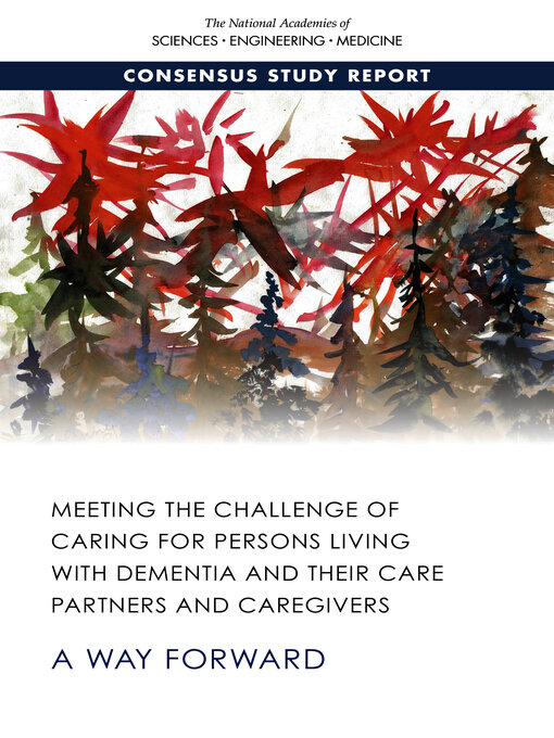 Title details for Meeting the Challenge of Caring for Persons Living with Dementia and Their Care Partners and Caregivers by National Academies of Sciences, Engineering, and Medicine - Available